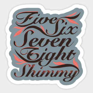 Seven Eight Shimmy Sticker